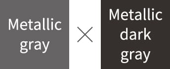 Metallic gray × Metallic dark gray